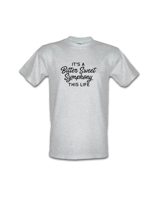 CharGrilled Its A Bitter Sweet Symphony This Life male t-shirt.