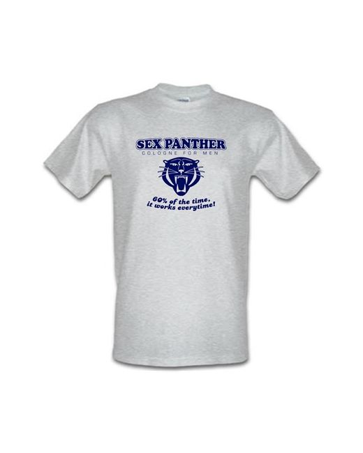 CharGrilled Sex panther 60 of the time it works everytime male t-shirt.