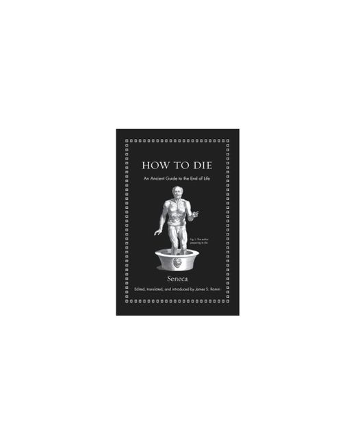 Barnes & Noble How to Die An Ancient Guide the End of Life by Seneca