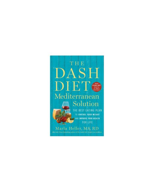 Barnes & Noble The Dash Diet Mediterranean Solution Best Eating Plan to Control Your Weight and Improve Health for Life by Marla Heller