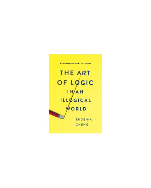 Barnes & Noble The Art of Logic an Illogical World by Eugenia Cheng